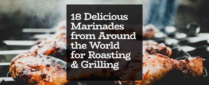 18 delicious marinades from around the world for roasting & grilling